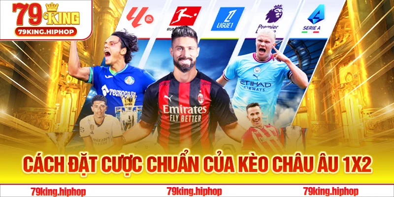 Cách đặt cược chuẩn của kèo châu Âu 1x2