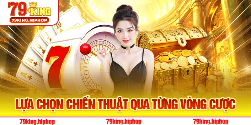 Lựa chọn chiến thuật qua từng vòng cược